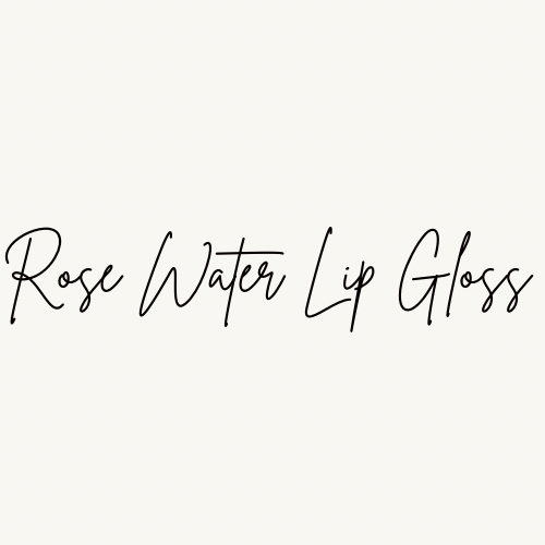 Rose Water Lip Gloss